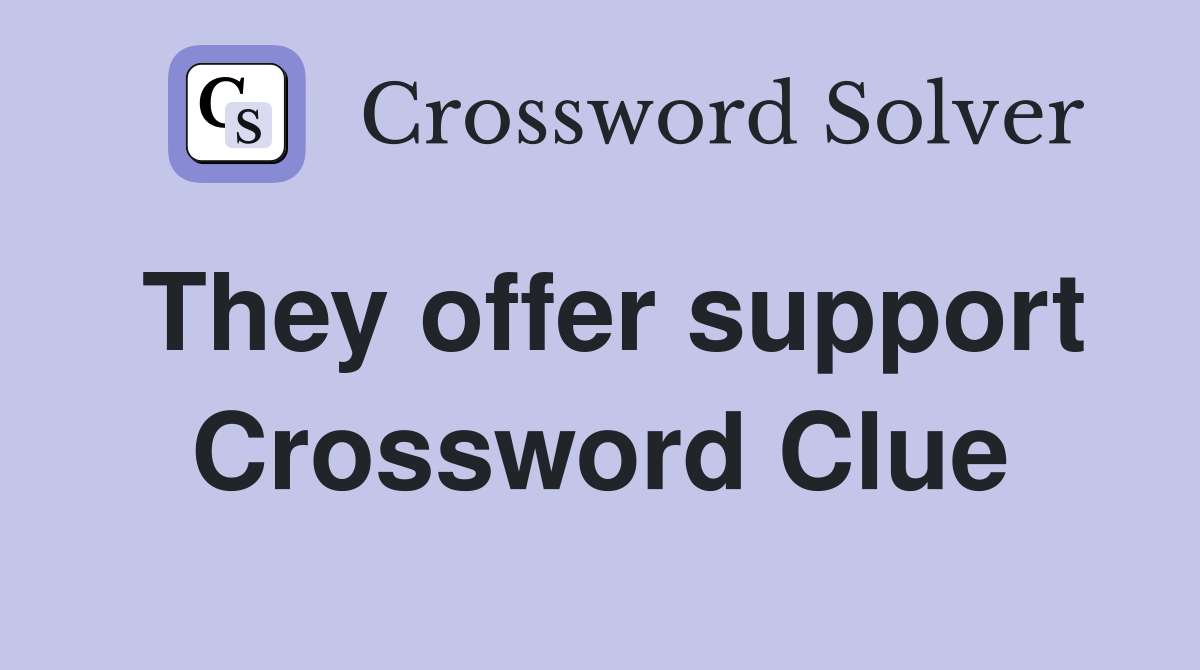 They offer support Crossword Clue Answers Crossword Solver